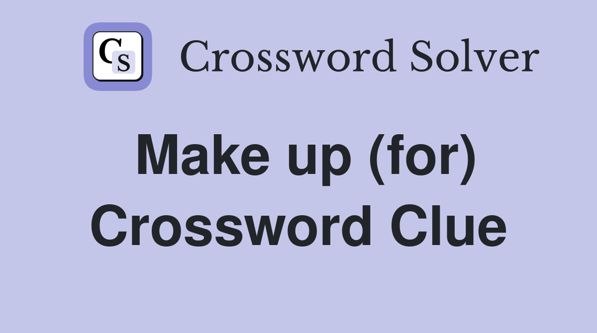 Make up (for) - Crossword Clue Answers - Crossword Solver